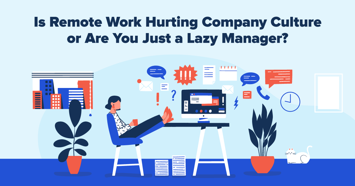 is-remote-work-hurting-company-culture-or-are-you-just-a-lazy-manager